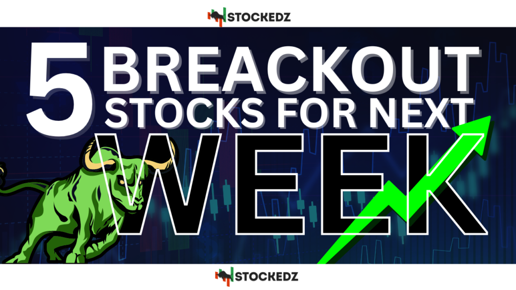 Promising Breakout Stocks for the Next Week: These 5 Stocks May Soar